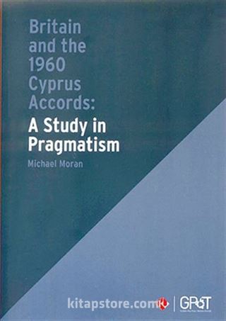 Britain and the 1960 Cyprus Accords: A Study in Pragmatism