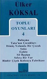 Toplu Oyunları 4 / Buluşma - Tata'nın Çocukları - Dönüş Yolunda Bir Çocuk - Şaka - Eşikte - Sil Baştan - Sıfıra Bir Var - Binbir Çiçek Kolonya Fabrikası