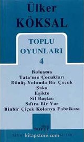 Toplu Oyunları 4 / Buluşma - Tata'nın Çocukları - Dönüş Yolunda Bir Çocuk - Şaka - Eşikte - Sil Baştan - Sıfıra Bir Var - Binbir Çiçek Kolonya Fabrikası