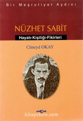 Bir Meşrutiyet Aydını Nüzhet Sabit Hayatı - Kişiliği - Fikirleri