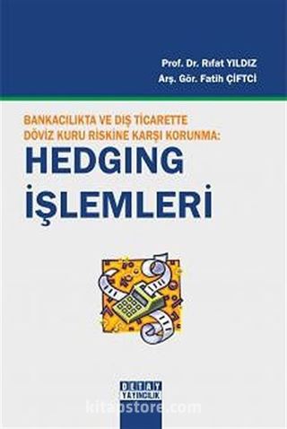 Bankacılıkta ve Dış Ticarette Döviz Kuru Riskine Karşı Korunma: Hedging İşlemleri