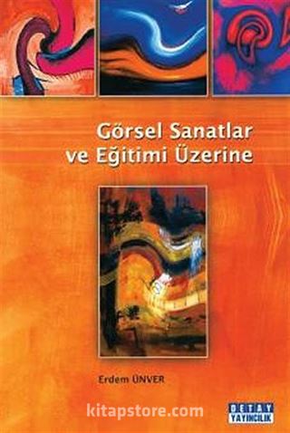 Görsel Sanatlar ve Eğitimi Üzerine