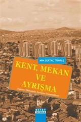 Kent, Mekan ve Ayrışma (Kentsel Mekanda Ayrışma Dinamikleri)