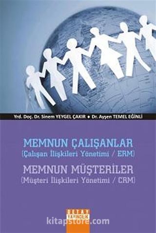 Memnun Çalışanlar - Memnun Müşteriler (Çalışan İlişkileri Yönetimi ERM / Müşteri İlişkileri Yönetimi CRM)