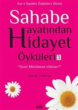 Sahabe Hayatından Hidayet Öyküleri -3 / Selçuk Yıldırım