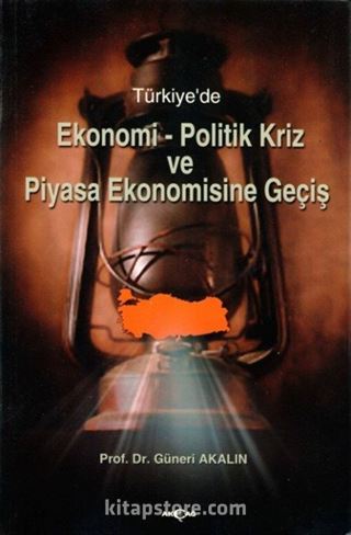 Türkiye'de Ekonomi-Politik Kriz ve Piyasa Ekonomisine Geçiş