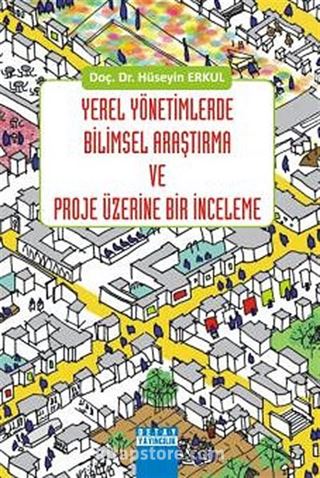 Yerel Yönetimlerde Bilimsel Araştırma ve Proje Üzerine Bir İnceleme