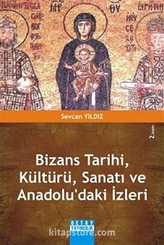 Bizans Tarihi, Kültürü, Sanatı ve Anadolu'daki İzleri