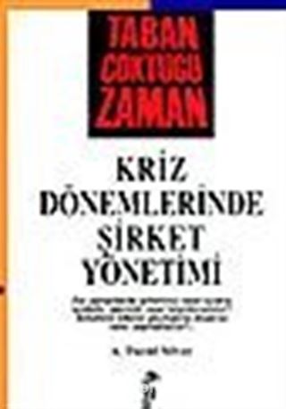 Taban Çöktüğü Zaman Kriz Dönemlerinde Şirket Yönetimi