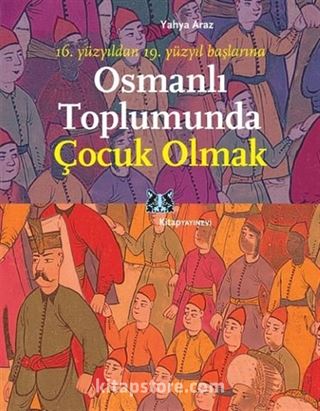 Osmanlı Toplumunda Çocuk Olmak