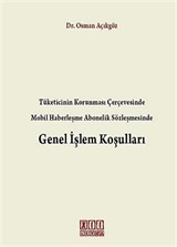 Tüketicinin Korunması Çerçevesinde Mobil Haberleşme Abonelik Sözleşmesinde Genel İşlem Koşulları