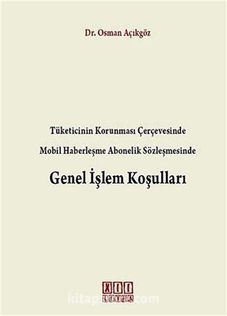 Tüketicinin Korunması Çerçevesinde Mobil Haberleşme Abonelik Sözleşmesinde Genel İşlem Koşulları