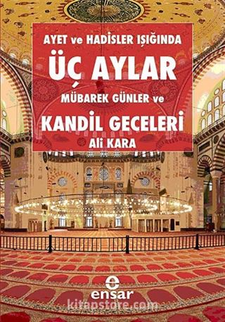 Ayet ve Hadisler Işığında Üç Aylar Mübarek Günler ve Kandil Geceleri