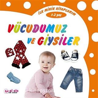 İlk Minik Kitaplarım - Vücudumuz ve Giysiler