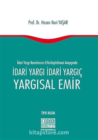 İdari Yargı Kararlarının Etkinleştirilmesi Arayışında İdari Yargı İdari Yargıç - Yargısal Emir