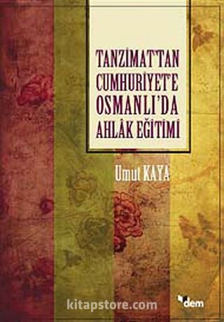 Tanzimat'tan Cumhuriyet'e Osmanlı'da Ahlak Eğitimi