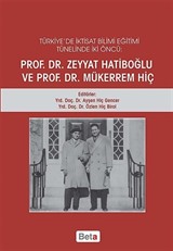 Türkiye'de İktisat Bilimi Eğitimi Tünelinde İki Öncü Prof. Dr. Zeyyat Hatiboğlu ve Prof. Dr. Mükerrem Hiç