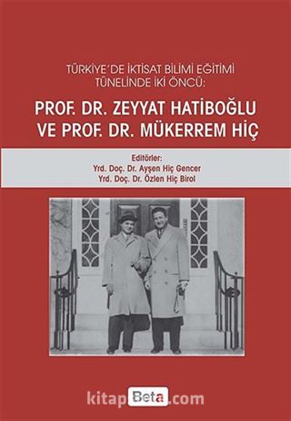 Türkiye'de İktisat Bilimi Eğitimi Tünelinde İki Öncü Prof. Dr. Zeyyat Hatiboğlu ve Prof. Dr. Mükerrem Hiç