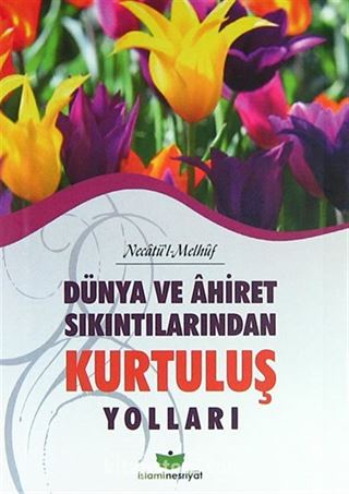 Dünya ve Ahiret Sıkıntılarından Kurtuluş Yolları