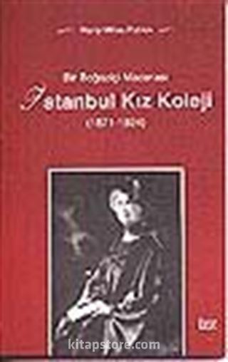 İstanbul Kız Koleji/Bir Boğaziçi Macerası (1871-1924)