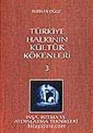 Türkiye Halkının Kültür Kökenleri 3/İnşa Isıtma ve Aydınlatma Teknikleri