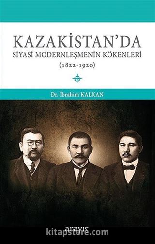 Kazakistan'da Siyasi Modernleşmenin Kökenleri (1822-1920)