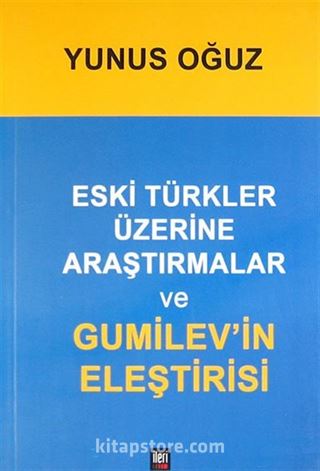 Eski Türkler Üzerine Araştırmalar ve Gumilev'in Eleştirisi