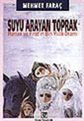 Suyu Arayan Toprak/Harran ve Fırat'ın Bin Yıllık Dramı