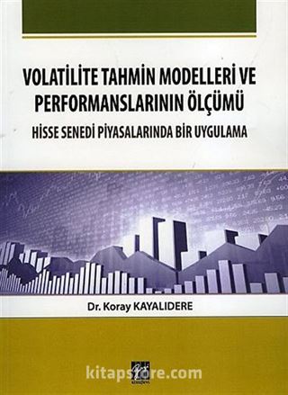 Volatilite Tahmin Modelleri ve Performanslarının Ölçümü