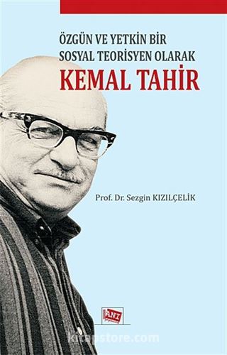 Özgün ve Yetkin Bir Sosyal Teorisyen Olarak Kemal Tahir