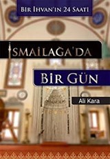 İsmailağa'da Bir Gün (Bir İhvan'ın 24 Saati)