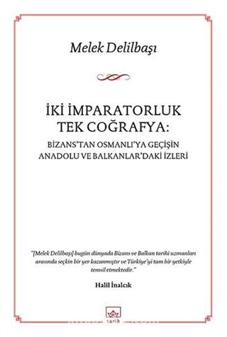 İki İmparatorluk Tek Coğrafya: Bizans'tan Osmanlı'ya Geçişin Anadolu ve Balkanlar'daki İzleri