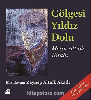 Gölgesi Yıldız Dolu (Metin Altıok Kitabı)