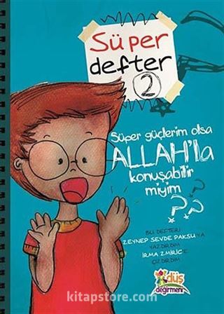 Süper Güçlerim Olsa Allah'la Konuşabilir miyim? / Süper Defter -2