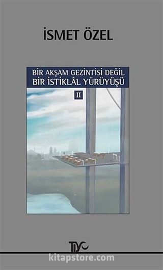 Bir Akşam Gezintisi Değil Bir İstiklal Yürüyüşü - 2