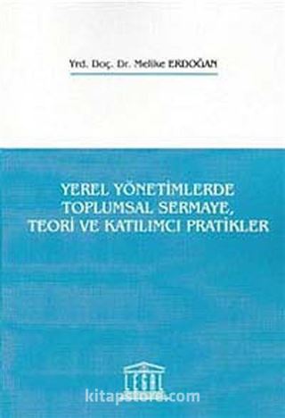 Yerel Yönetimlerde Toplumsal Sermaye, Teori ve Katılımcı Pratikler