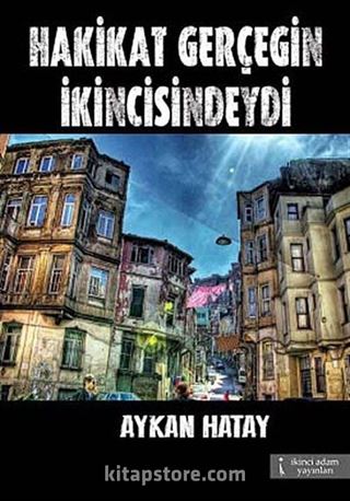 Hakikat Gerçeğin İkincisindeydi