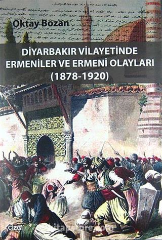 Diyarbakır Vilayetlerinde Ermeniler ve Ermeni Olayları (1878-1920)