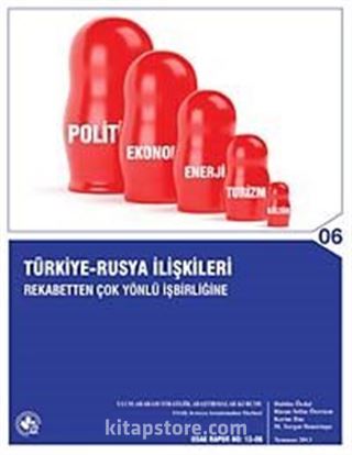 Türkiye-Rusya İlişkileri: Rekabetten Çok Yönlü İşbirliğine