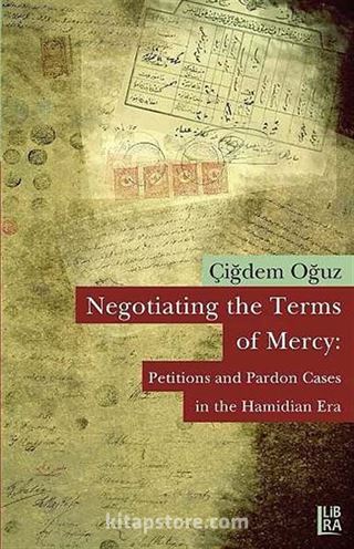 Negotiating the Terms of Mercy: Petitions and Pardon Cases in the Hamidian Era