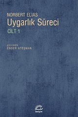 Uygarlık Süreci Cilt 1/ Batılı Dünyevi Üst Tabakaların Davranışlarındaki Değişmeler