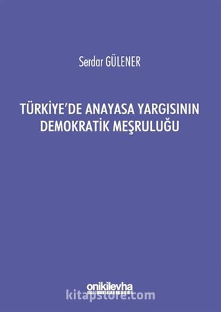 Türkiye'de Anayasa Yargısının Demokratik Meşruluğu