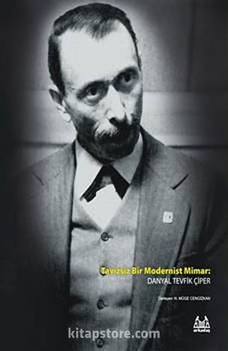 Tavizsiz Bir Modernist Mimar: Danyal Tevfik Çiper