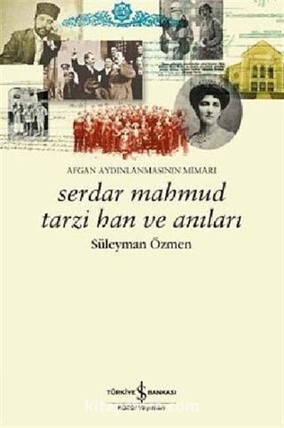 Afgan Aydınlanmasının Mimarı Serdar Mahmud Tarzi Han ve Anıları