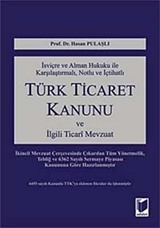 İsviçre ve Alman Hukuku ile Karşılaştırmalı, Notlu ve İçtihatlı Türk Ticaret Kanunu ve İlgili Ticari Mevzuat