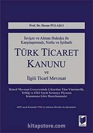 İsviçre ve Alman Hukuku ile Karşılaştırmalı, Notlu ve İçtihatlı Türk Ticaret Kanunu ve İlgili Ticari Mevzuat