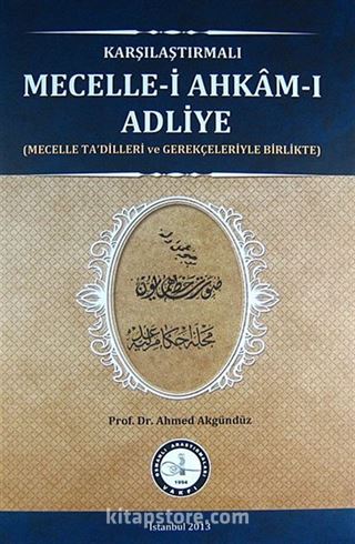 Karşılaştırmalı Mecelle-i Ahkam-ı Adliye (Mecelle Ta'dilleri ve Gerekçeleriyle Birlikte)