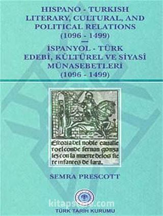 Hispano - Turkish Literary, Cultural and Political Relations (İspanyol - Türk Edebi, Kültürel ve Siyasi Münasebetleri) - (1096-1499)