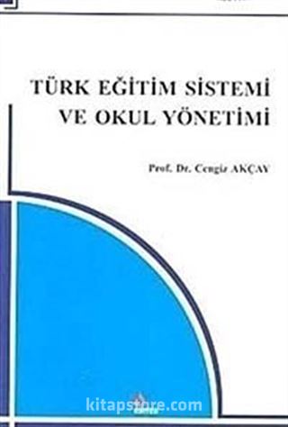 Türk Eğitim Sistemi ve Okul Yönetimi (Prof. Dr. Cengiz Akçay)