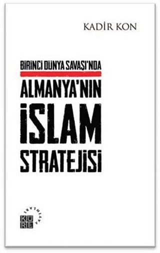 Birinci Dünya Savaşında Almanya'nın İslam Stratejisi